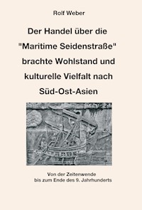 Der Handel über die "Maritime Seidenstraße" brachte Wohlstand und kulturelle Vielfalt nach Süd-Ost-Asien - Rolf Weber - E-Book