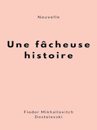 Une fâcheuse histoire - Fiodor Mikhaïlovitch Dostoïevski - E-Book