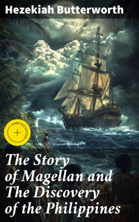 The Story of Magellan and The Discovery of the Philippines - Hezekiah Butterworth - E-Book