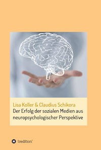 Der Erfolg der sozialen Medien aus neuropsychologischer Perspektive - Claudius Schikora - E-Book
