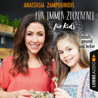 Für immer zuckerfrei - für Kids - Einfach, gesund und lecker (Ungekürzt) - Anastasia Zampounidis - Hörbuch