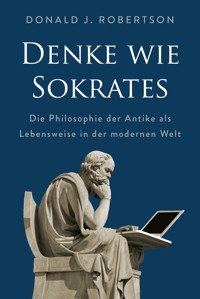 Denke wie Sokrates - Donald Robertson - E-Book