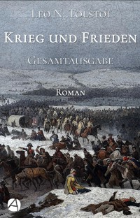 Krieg und Frieden. Gesamtausgabe - Leo N. Tolstoi - E-Book