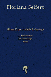 Michael Endes triadische Eschatologie - Floriana Seifert - E-Book