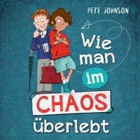 Wie man im Chaos überlebt - Pete Johnson - Hörbuch