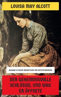 Der geheimnisvolle Schlüssel und was er öffnete - Louisa May Alcott - E-Book
