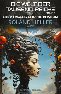 Die Welt der Tausend Reiche, Band 1: Ein Kämpfer für die Königin - Roland Heller - E-Book