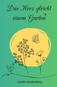Das Herz gleicht einem Garten - Sandra Seidenberg - E-Book