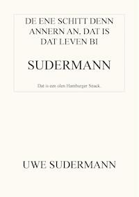 De ene schitt den andern an, dat is dat Leven bi Sudermann - Uwe Sudermann - E-Book