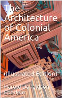The Architecture of Colonial America - Harold Donaldson Eberlein - E-Book