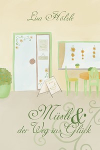 Müsli & der Weg ins Glück - Lisa Hölzle - E-Book