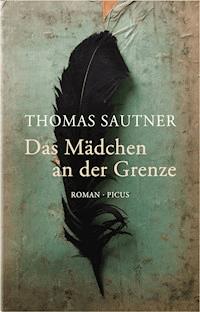 Das Mädchen an der Grenze - Thomas Sautner - E-Book