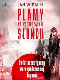 Plamy na wschodzącym słońcu. Świat przestępczy we współczesnej Japonii - Jan Widacki - E-Book