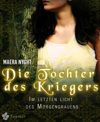 Die Tochter des Kriegers 2 - Im letzten Licht des Morgengrauens - Maera Nyght - E-Book