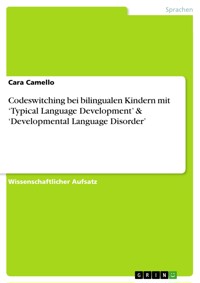 Codeswitching bei bilingualen Kindern mit ‘Typical Language Development’ & ‘Developmental Language Disorder’ - Cara Camello - E-Book