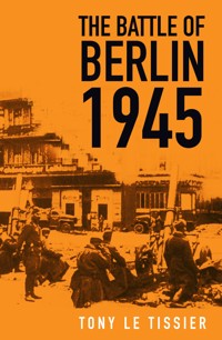The Battle of Berlin 1945 - Tony Le Tissier - E-Book