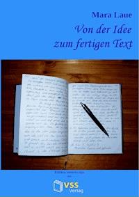 Von der Idee zum fertigen Text - Mara Laue - E-Book