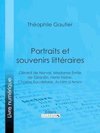 Portraits et souvenirs littéraires - Théophile Gautier - E-Book