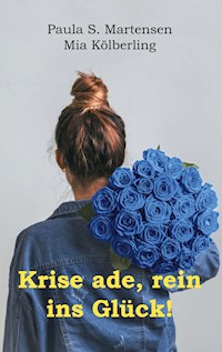 Krise ade, rein ins Glück! - Mia Kölberling - E-Book