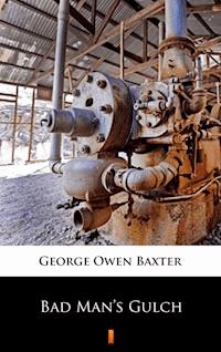 Bad Man’s Gulch - George Owen Baxter - E-Book