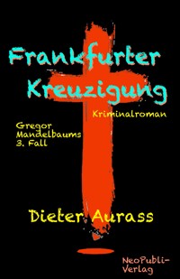 Frankfurter Kreuzigung - Dieter Aurass - E-Book