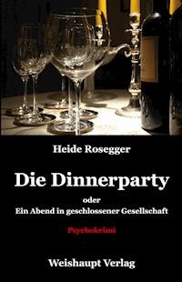 Die Dinnerparty oder Ein Abend in geschlossener Gesellschaft - Heide Rosegger - E-Book