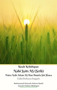 Kisah Kehidupan Nabi Syits AS (Seth) Putra Nabi Adam AS Dan Ibunda Siti Hawa Edisi Bahasa Inggris - Jannah Firdaus Mediapro - E-Book