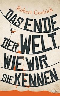Das Ende der Welt, wie wir sie kennen - Robert Goolrick - E-Book