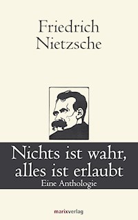Nichts ist wahr, alles ist erlaubt - Friedrich Nietzsche - E-Book