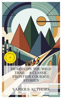 Hearts on the Wild Trail - 8 Classic Frontier Courage Stories - R. M. Ballantyne - E-Book