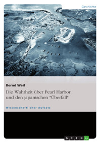 Die Wahrheit über Pearl Harbor und den japanischen "Überfall" - Bernd Weil - E-Book