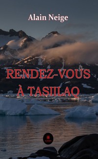 Rendez-vous à Tasiilaq - Alain Neige - E-Book