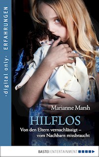 Hilflos - Von den Eltern vernachlässigt - vom Nachbarn missbraucht - Marianne Marsh - E-Book