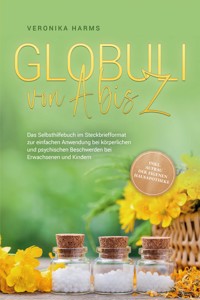 Globuli von A bis Z: Das Selbsthilfebuch im Steckbriefformat zur einfachen Anwendung bei körperlichen und psychischen Beschwerden bei Erwachsenen und Kindern - inkl. Aufbau der eigenen Hausapotheke - Veronika Harms - E-Book + Hörbuch