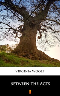 Between the Acts - Virginia Woolf - E-Book