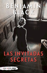 Las invitadas secretas - Benjamin Black - E-Book