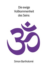 Die ewige Vollkommenheit des Seins - Simon Bartholome - E-Book