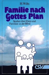Famiie nach Gottes Plan - H. Wilts - E-Book