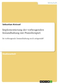 Implementierung der vorbeugenden Instandhaltung mit Praxisbeispiel. - Sebastian Kniesel - E-Book
