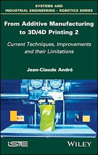 From Additive Manufacturing to 3D/4D Printing 2 - Jean-Claude Andre - E-Book