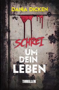 Schrei um dein Leben - Dania Dicken - E-Book