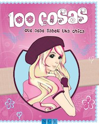 100 cosas que debe saber una chica - Karla S. Sommer - E-Book