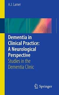 Dementia in Clinical Practice: A Neurological Perspective - A.J. Larner - E-Book