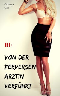 Von der perversen Ärztin verführt - Carmen Clit - E-Book