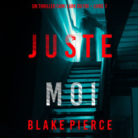 Juste moi (Un thriller Cami Lark du FBI – Livre 1) - Blake Pierce - kostenlos Hörbuch