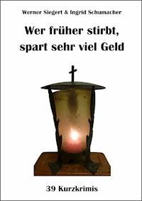 Wer früher stirbt, spart sehr viel Geld - Werner Siegert - E-Book