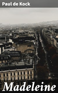 Madeleine - Paul de Kock - E-Book