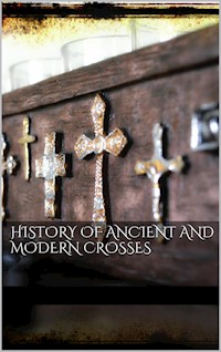 History Of Ancient and Modern Crosses - aa.vv - E-Book