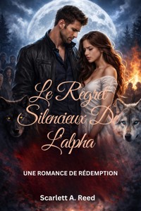Le regret silencieux de l'Alpha - Scarlett A. Reed - E-Book