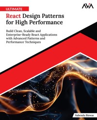 Ultimate React Design Patterns for High Performance: Build Clean, Scalable and Enterprise-Ready React Applications with Advanced Patterns and Performance Techniques - Nabendu Biswas - E-Book